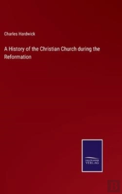 Bertrand.pt - A History Of The Christian Church During The Reformation