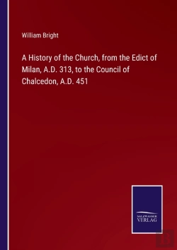 Bertrand.pt - A History Of The Church, From The Edict Of Milan, A.D. 313, To The Council Of Chalcedon, A.D. 451