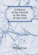 A History Of The Church In The Time Of Our Lord