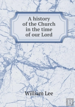 Bertrand.pt - A History Of The Church In The Time Of Our Lord