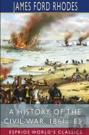 A History Of The Civil War, 1861-1865 (Esprios Classics)