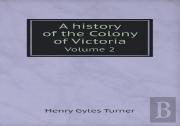A History Of The Colony Of Victoria Volume 2