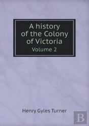 A History Of The Colony Of Victoria Volume 2