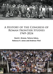 A History Of The Congress Of Roman Frontier Studies 1949-2024