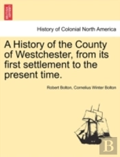 A History Of The County Of Westchester,