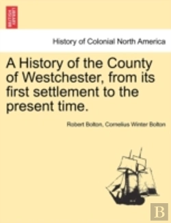 Bertrand.pt - A History Of The County Of Westchester,