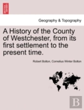 A History Of The County Of Westchester,