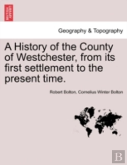Bertrand.pt - A History Of The County Of Westchester,