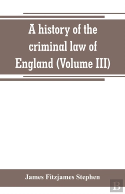 Bertrand.pt - A History Of The Criminal Law Of England (Volume Iii)
