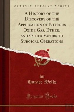 Bertrand.pt - A History Of The Discovery Of The Application Of Nitrous Oxide Gas, Ether, And Other Vapors To Surgical Operations (Classic Reprint)