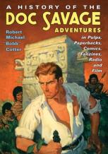 A History Of The Doc Savage Adventures In Pulps, Paperbacks, Comics, Fanzines, Radio And Film