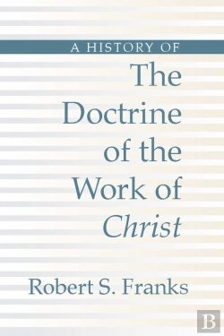 Bertrand.pt - A History Of The Doctrine Of The Work Of Christ