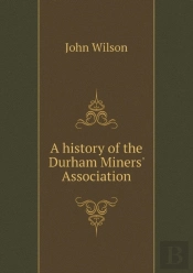 A History Of The Durham Miners' Association