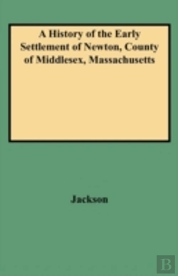 Bertrand.pt - A History Of The Early Settlement Of Newton, County Of Middlesex, Massachusetts