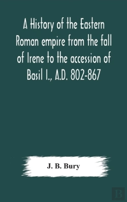 Bertrand.pt - A History Of The Eastern Roman Empire From The Fall Of Irene To The Accession Of Basil I., A.D. 802-867