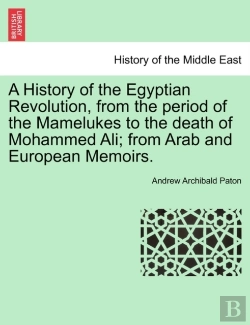Bertrand.pt - A History Of The Egyptian Revolution, From The Period Of The Mamelukes To The Death Of Mohammed Ali; From Arab And European Memoirs.