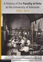 A History Of The Faculty Of Arts At The University Of Adelaide 1876-2012