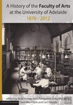 Bertrand.pt - A History Of The Faculty Of Arts At The University Of Adelaide 1876-2012