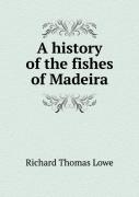 A History Of The Fishes Of Madeira