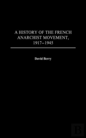 A History Of The French Anarchist Movement, 1917-1945