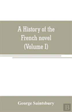 Bertrand.pt - A History Of The French Novel (To The Close Of The 19th Century) (Volume I) From The Beginning To 1800