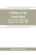 A History Of The French Novel (To The Close Of The 19th Century) (Volume Ii) From 1800 To 1900