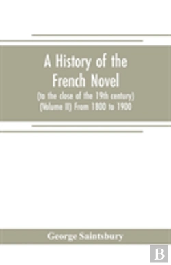 Bertrand.pt - A History Of The French Novel (To The Close Of The 19th Century) (Volume Ii) From 1800 To 1900