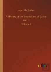 A History Of The Inquisition Of Spain; Vol. 1