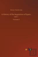 A History Of The Inquisition Of Spain; Vol. 1