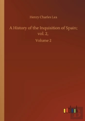 A History Of The Inquisition Of Spain; Vol. 2,