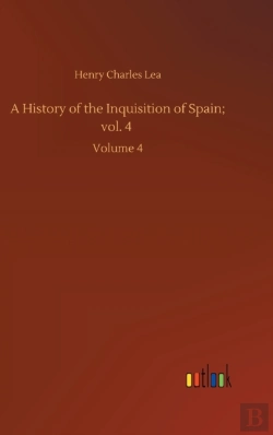 Bertrand.pt - A History Of The Inquisition Of Spain; Vol. 4