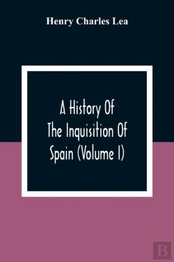 Bertrand.pt - A History Of The Inquisition Of Spain (Volume I)