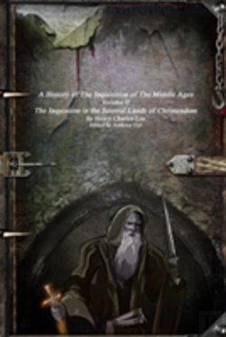 Bertrand.pt - A History Of The Inquisition Of The Middle Ages: The Inquistion In The Several Lands Of Christendom
