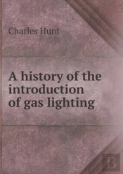 A History Of The Introduction Of Gas Lighting