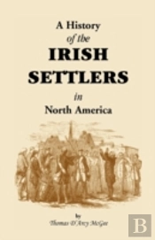 A History Of The Irish Settlers In North America, From The Earliest Period To The Census Of 1850