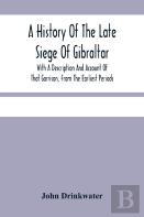 A History Of The Late Siege Of Gibraltar.