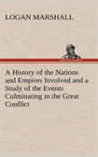 A History Of The Nations And Empires Involved And A Study Of The Events Culminating In The Great Conflict