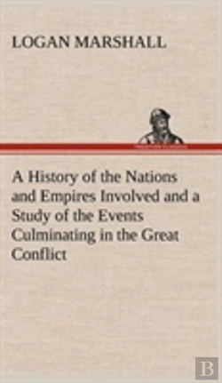 Bertrand.pt - A History Of The Nations And Empires Involved And A Study Of The Events Culminating In The Great Conflict