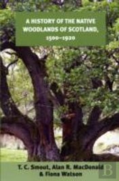 A History Of The Native Woodlands Of Scotland, 1500-1920