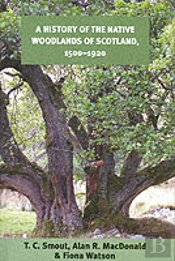 A History Of The Native Woodlands Of Scotland, 1500-1920