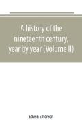 A History Of The Nineteenth Century, Year By Year (Volume Ii)