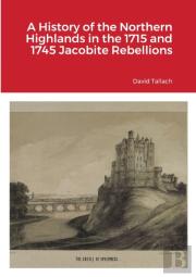A History Of The Northern Highlands In The 1715 And 1745 Jacobite Rebellions