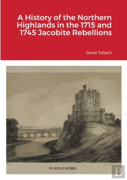 Bertrand.pt - A History Of The Northern Highlands In The 1715 And 1745 Jacobite Rebellions
