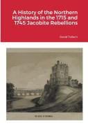 A History Of The Northern Highlands In The 1715 And 1745 Jacobite Rebellions