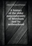 A History Of The Older Nonconformity Of Wrexham And Its Neibourhood