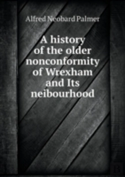 Bertrand.pt - A History Of The Older Nonconformity Of Wrexham And Its Neibourhood