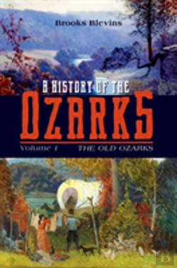 Bertrand.pt - A History Of The Ozarks, Volume 1
