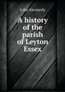 A History Of The Parish Of Leyton Essex