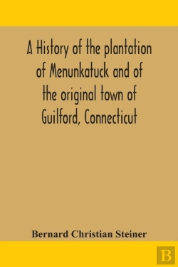 Bertrand.pt - A History Of The Plantation Of Menunkatuck And Of The Original Town Of Guilford, Connecticut
