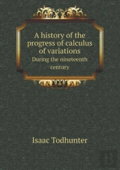 A History Of The Progress Of Calculus Of Variations During The Nineteenth Century